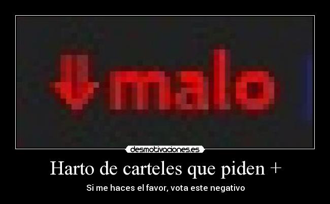 Harto de carteles que piden + -