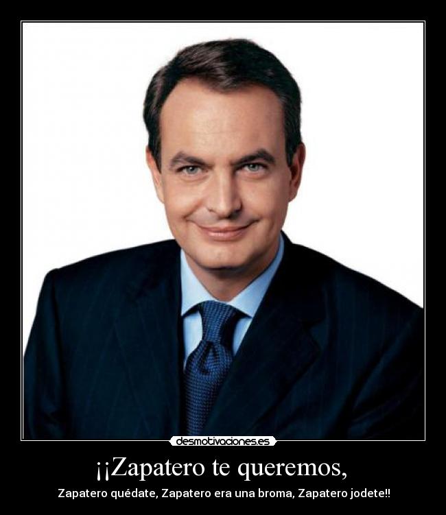 ¡¡Zapatero te queremos,  - 