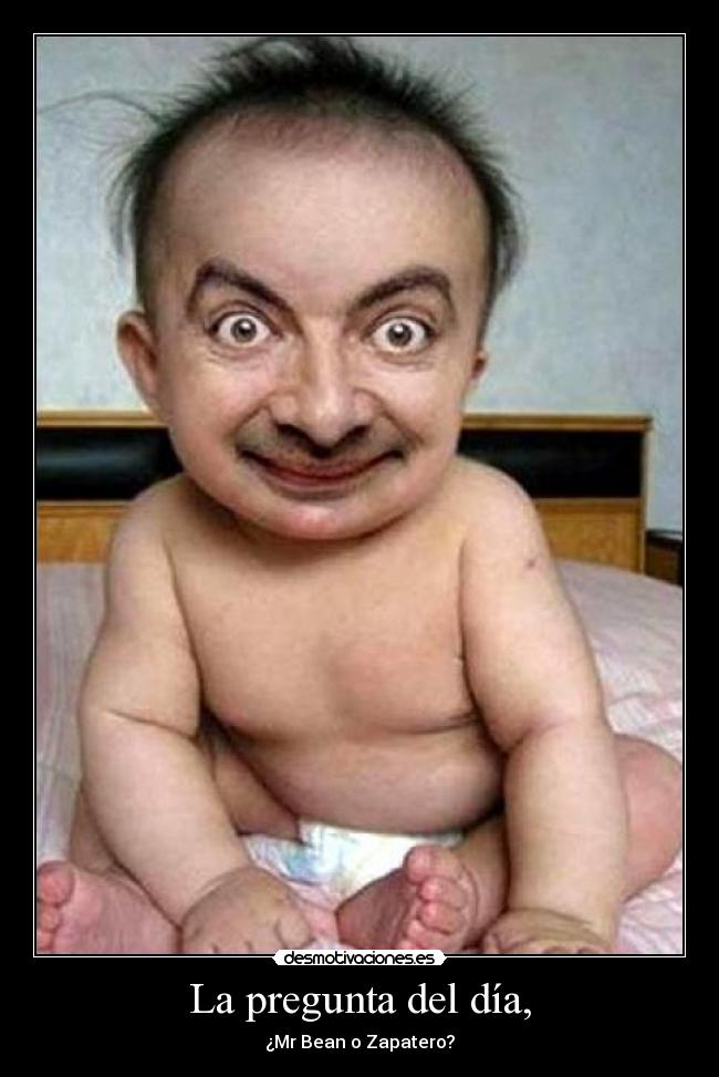 La pregunta del día, - ¿Mr Bean o Zapatero?