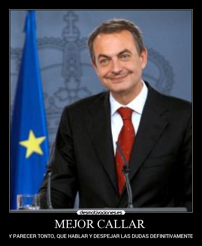 carteles zapatero callar tonto dudas cara parecer realidad desmotivaciones