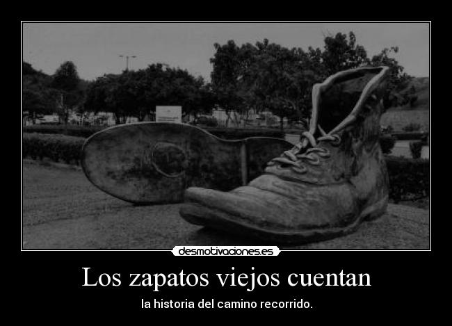 Los zapatos viejos cuentan - la historia del camino recorrido.
