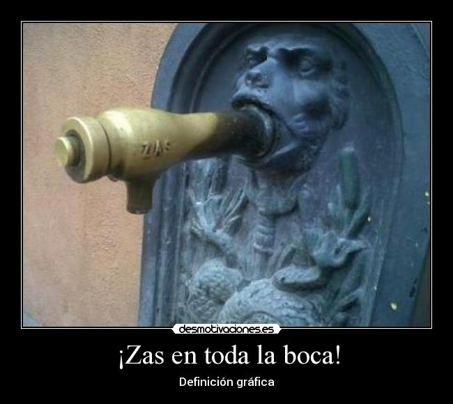 ¡Zas en toda la boca! -