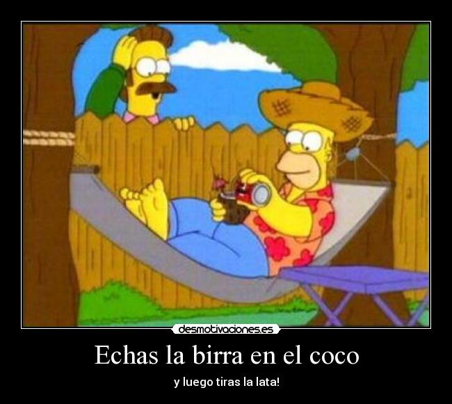 Echas la birra en el coco - 