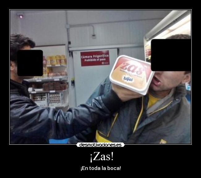 ¡Zas! - ¡En toda la boca!