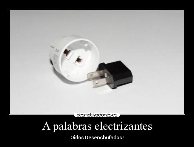 A palabras electrizantes - Oidos Desenchufados !