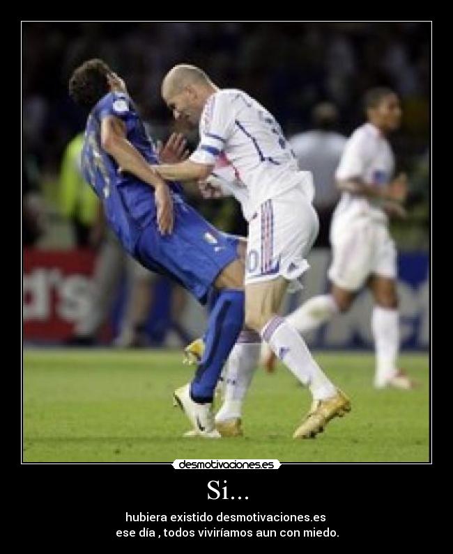 Si... - hubiera existido desmotivaciones.es 
ese día , todos viviríamos aun con miedo.