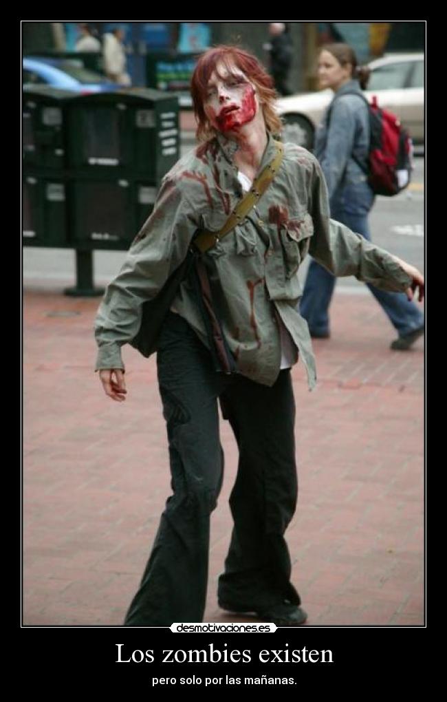 Los zombies existen - pero solo por las mañanas.