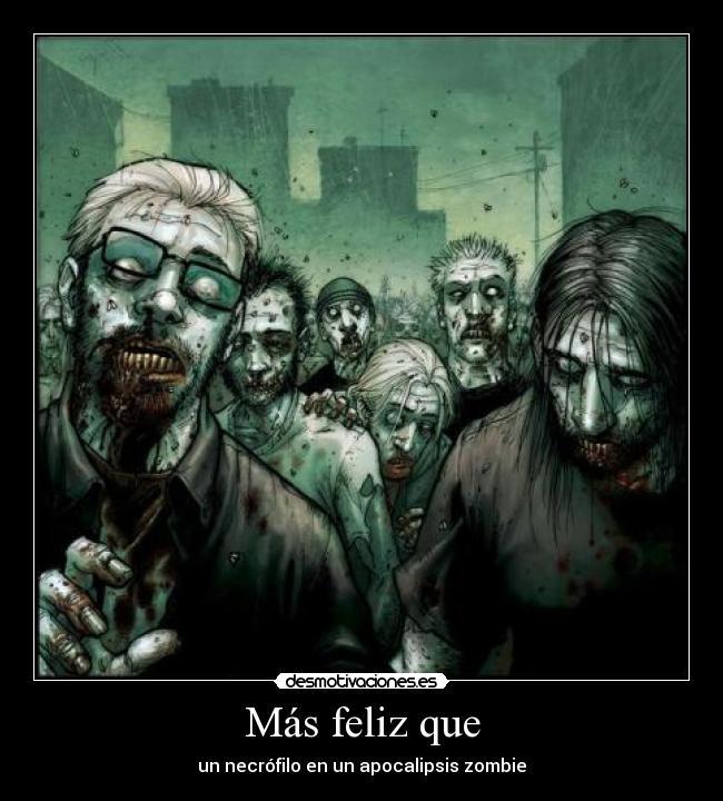 carteles zombie necrofilo follar asco apocalipsis feliz mas desmotivaciones
