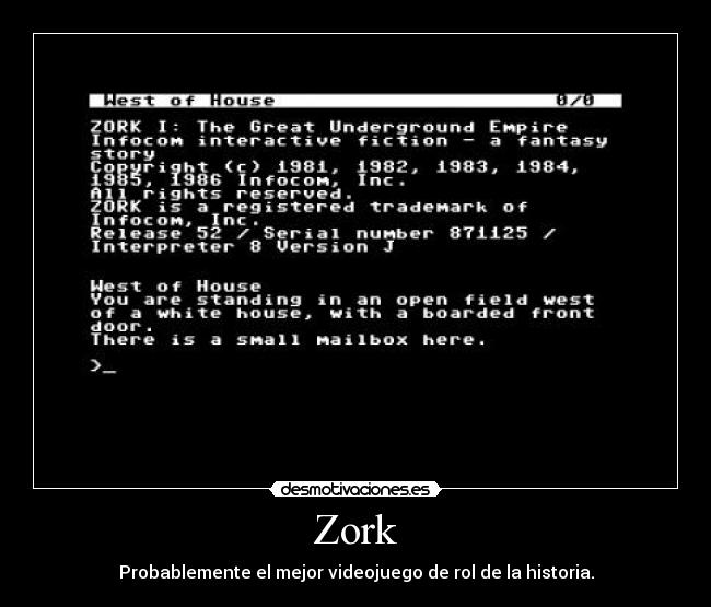 Zork - Probablemente el mejor videojuego de rol de la historia.