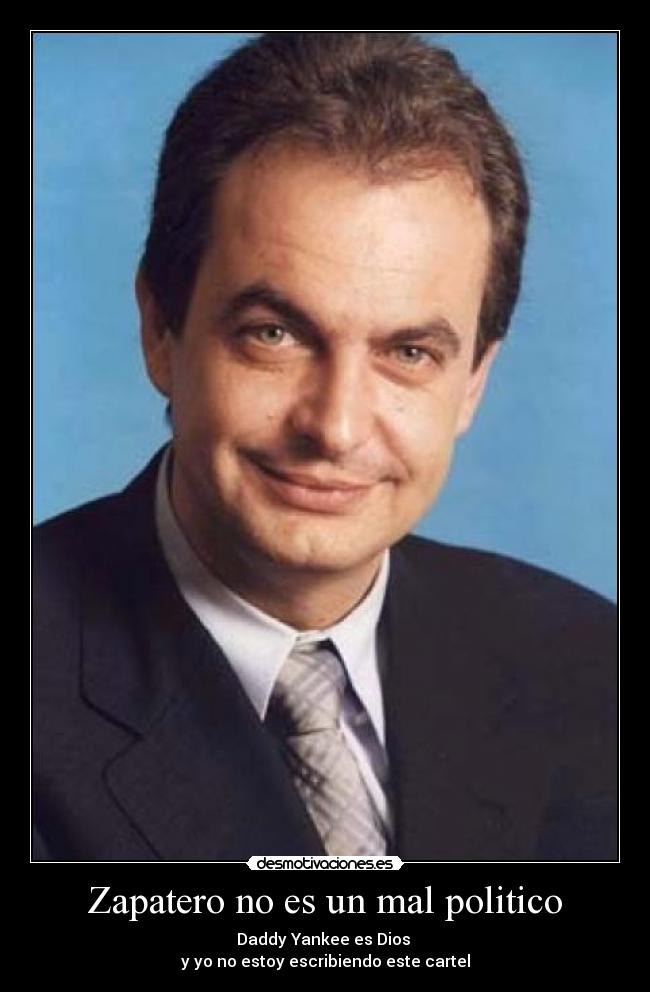 Zapatero no es un mal politico - 
