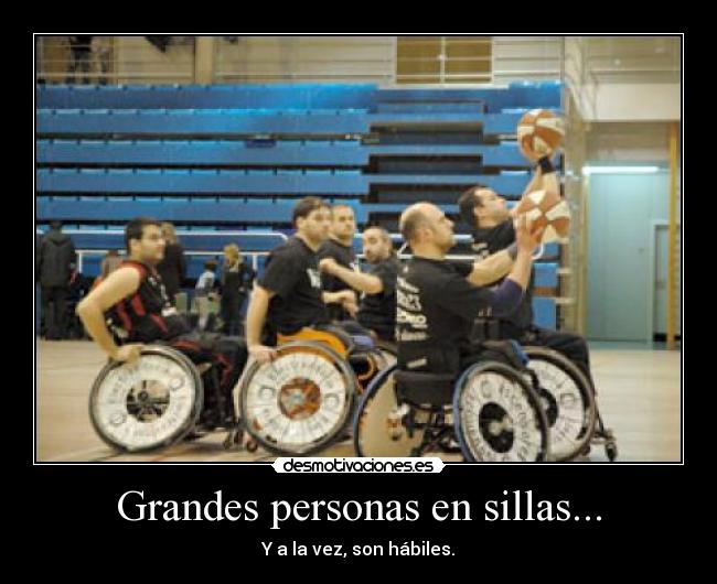 Grandes personas en sillas... - Y a la vez, son hábiles.