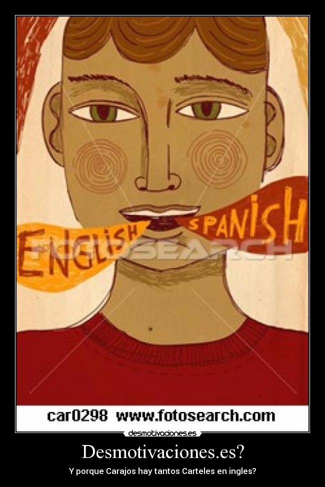 Desmotivaciones.es? - Y porque Carajos hay tantos Carteles en ingles?