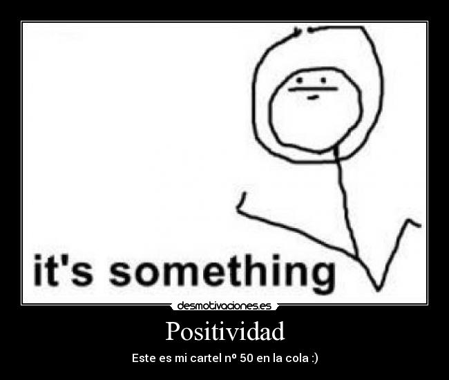 Positividad - Este es mi cartel nº 50 en la cola :)