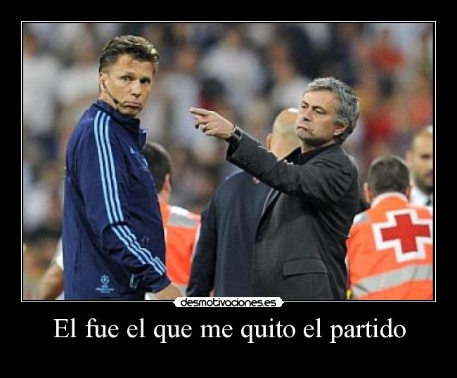 El fue el que me quito el partido -