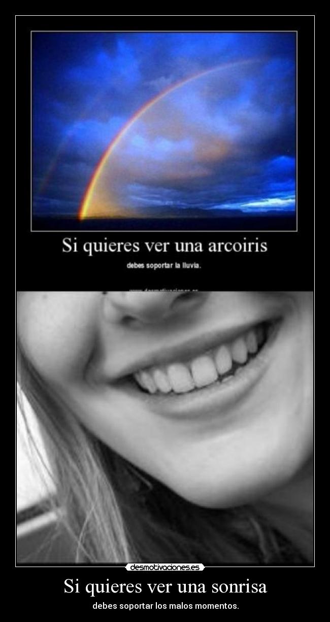 Si quieres ver una sonrisa - debes soportar los malos momentos.