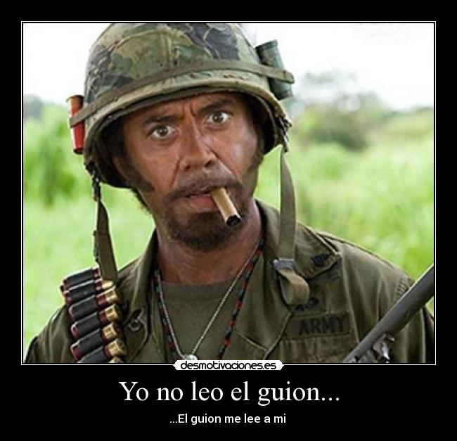 Yo no leo el guion... - ...El guion me lee a mi