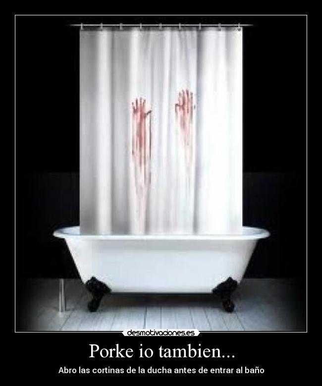 Porke io tambien... - Abro las cortinas de la ducha antes de entrar al baño