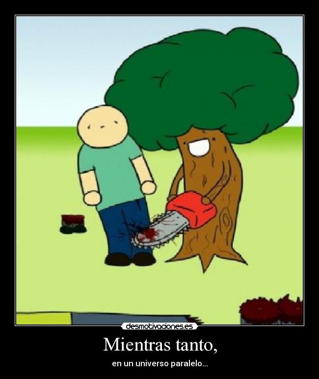 Mientras tanto, - en un universo paralelo...