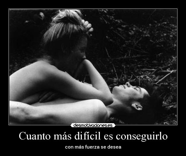 Cuanto más difícil es conseguirlo - 