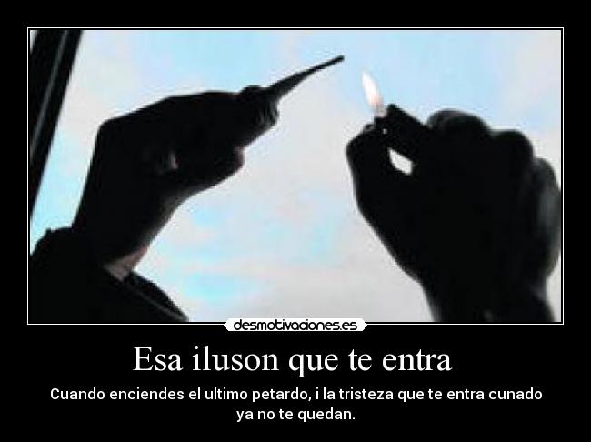 Esa iluson que te entra -