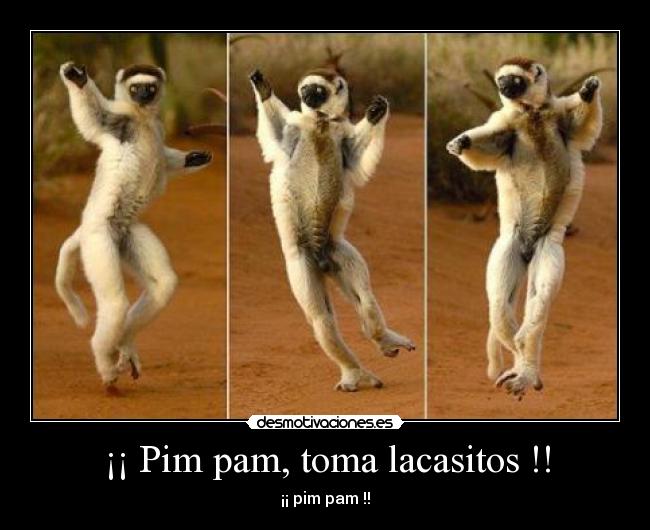 ¡¡ Pim pam, toma lacasitos !! -