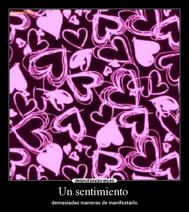 Un sentimiento - demasiadas maneras de manifestarlo.