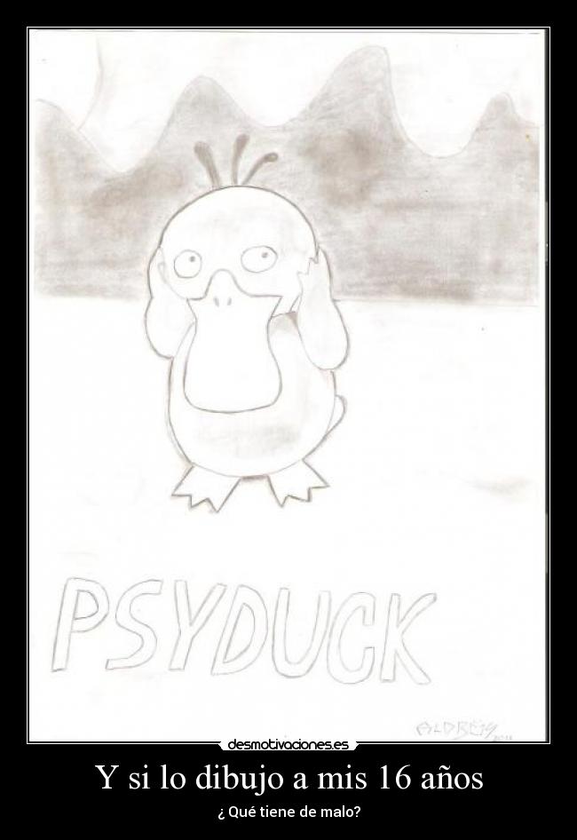 Y si lo dibujo a mis 16 años - ¿ Qué tiene de malo?