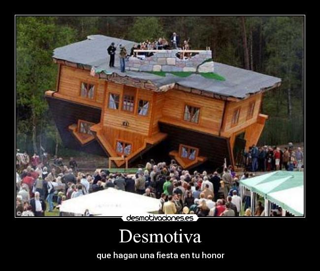 Desmotiva - que hagan una fiesta en tu honor