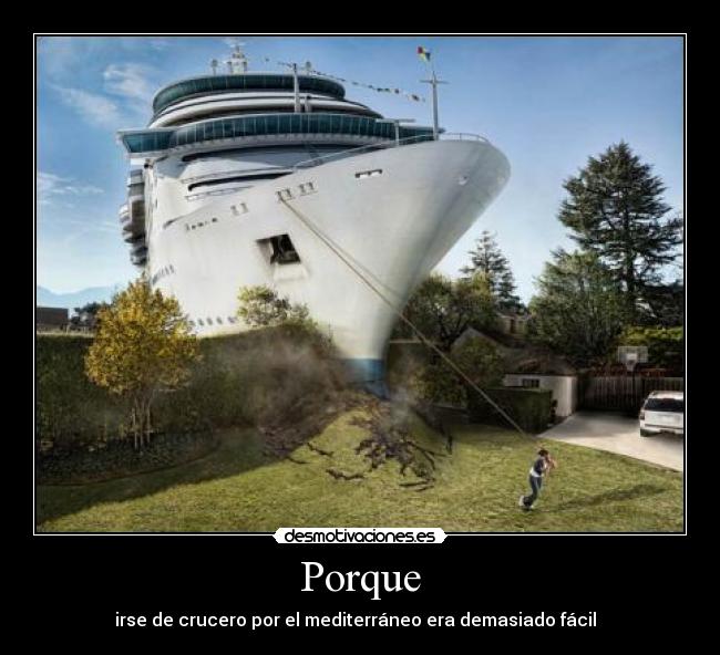 Porque - irse de crucero por el mediterráneo era demasiado fácil