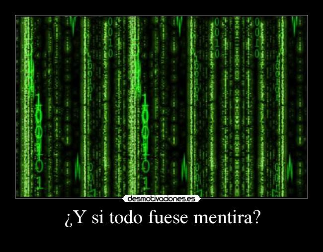 ¿Y si todo fuese mentira? - 
