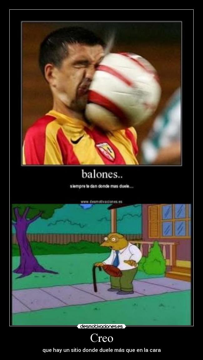 Creo - que hay un sitio donde duele más que en la cara