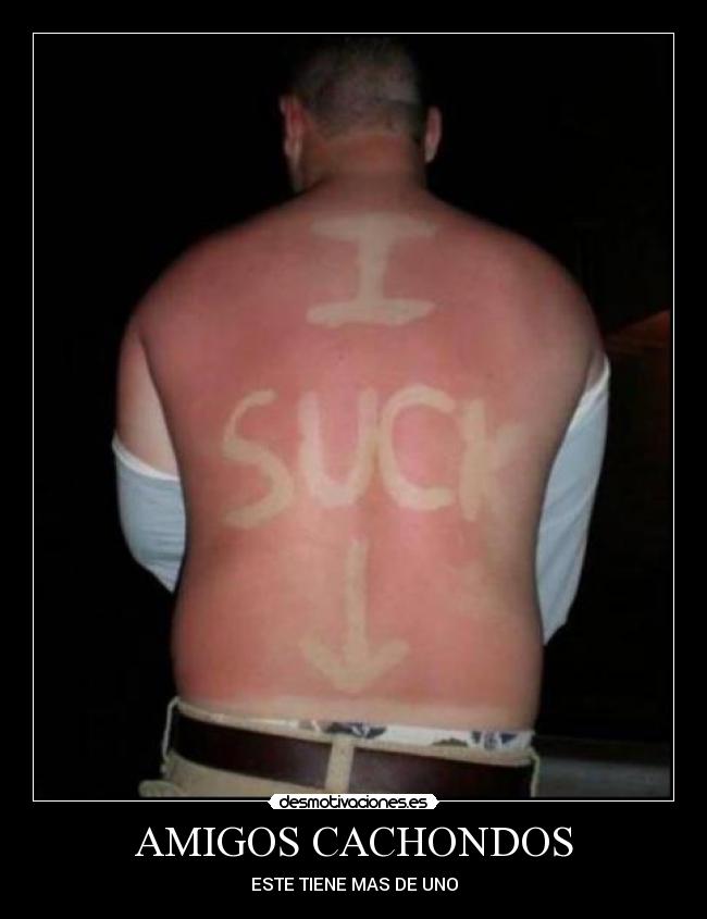 AMIGOS CACHONDOS - ESTE TIENE MAS DE UNO