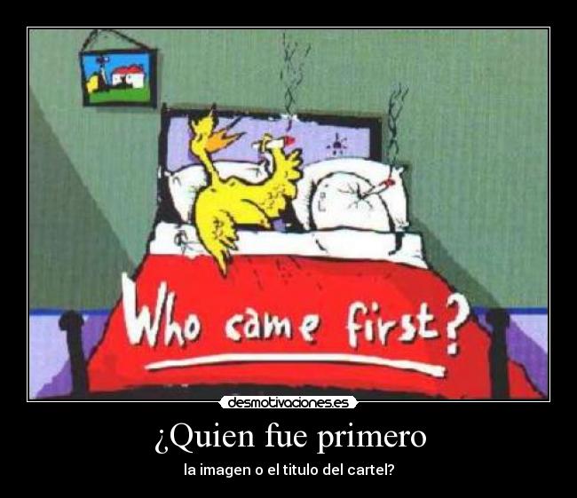 ¿Quien fue primero -