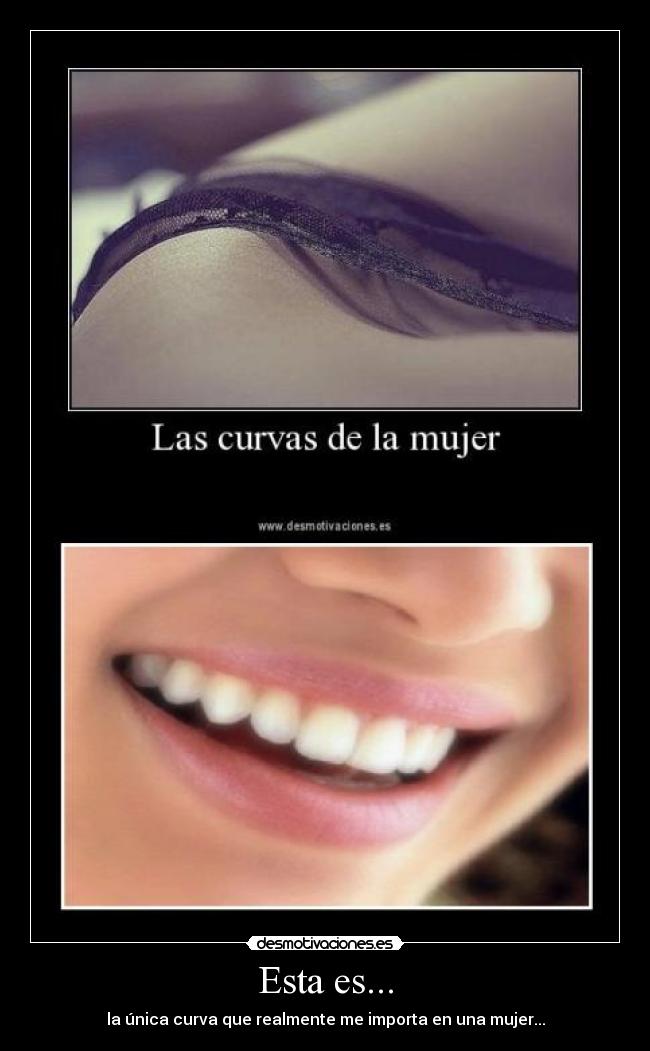 Esta es... - la única curva que realmente me importa en una mujer...