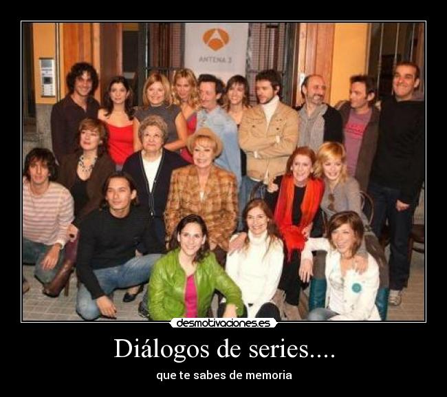 Diálogos de series.... - que te sabes de memoria