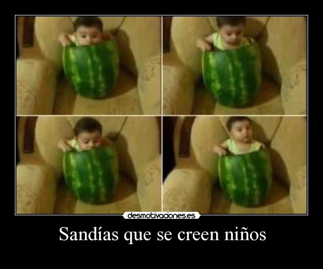 Sandías que se creen niños -