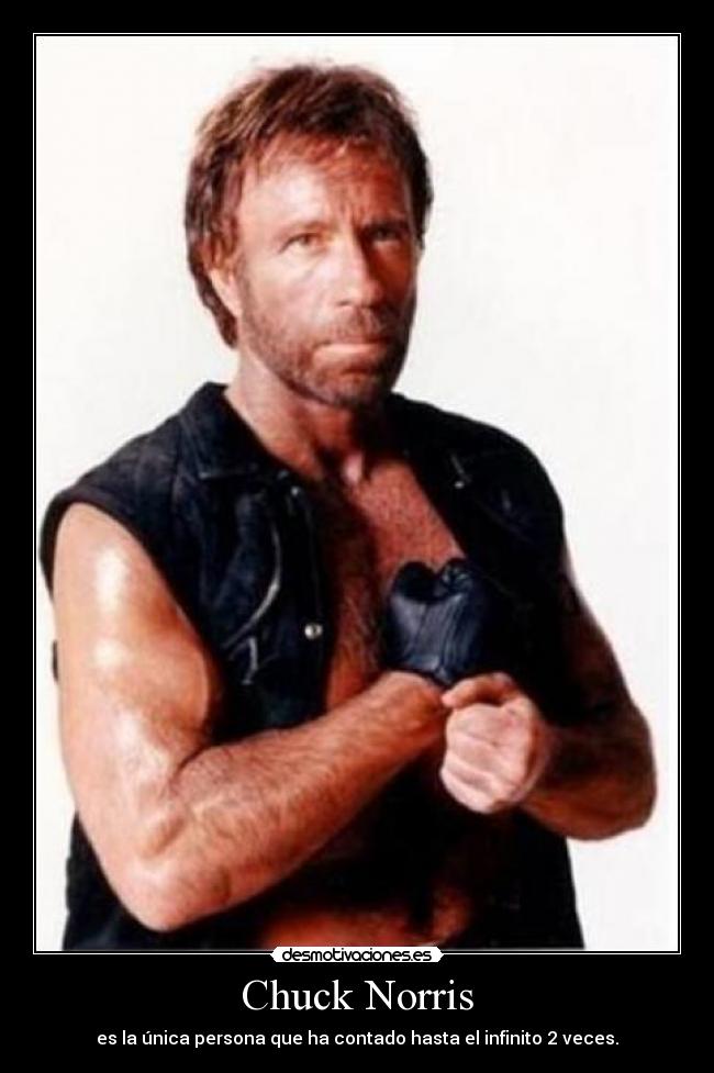 Chuck Norris - es la única persona que ha contado hasta el infinito 2 veces.