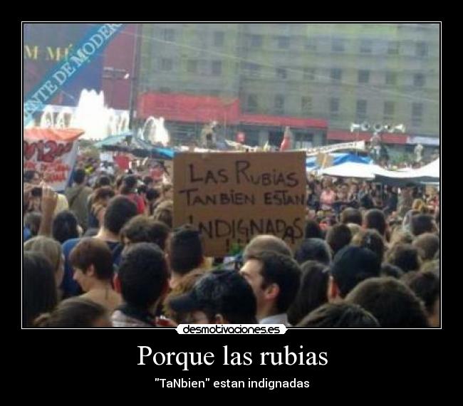 Porque las rubias - TaNbien estan indignadas