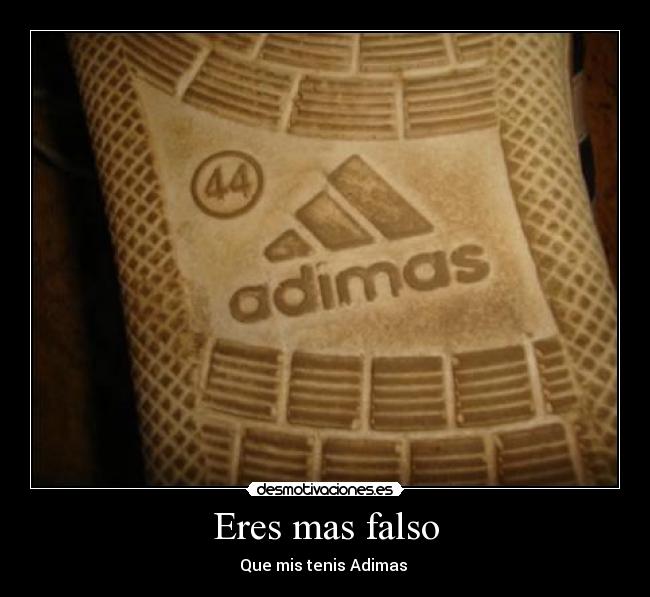 Eres mas falso - Que mis tenis Adimas 