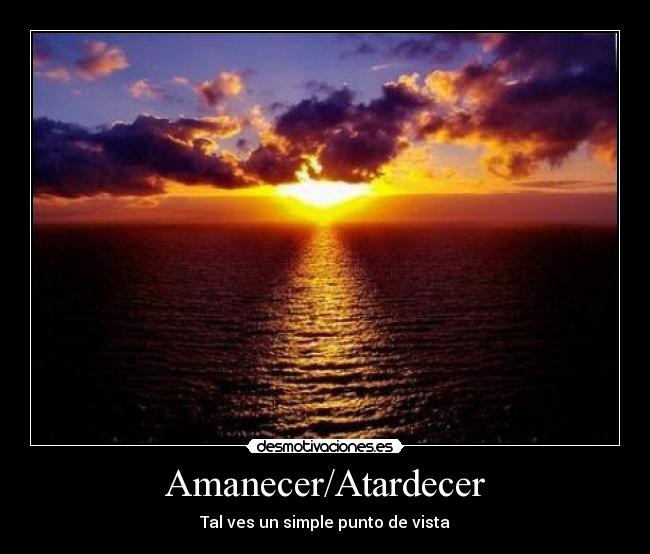 Amanecer/Atardecer - Tal ves un simple punto de vista