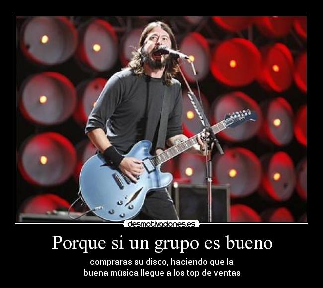 Porque si un grupo es bueno -