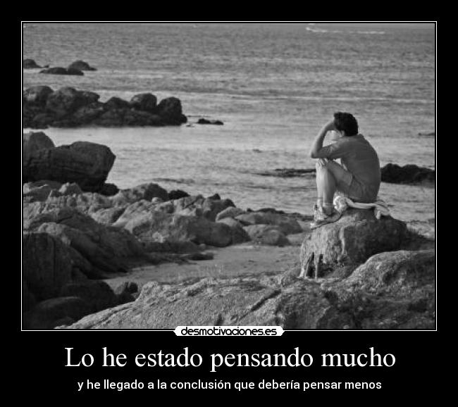 Lo he estado pensando mucho - 