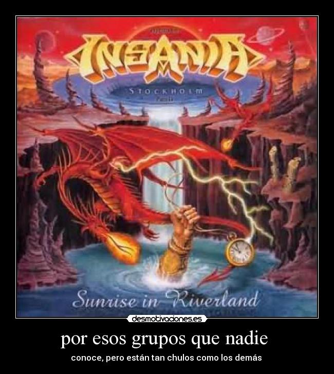 por esos grupos que nadie  - conoce, pero están tan chulos como los demás 