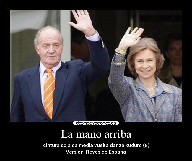 La mano arriba - cintura sola da media vuelta danza kuduro (8)
Version: Reyes de España