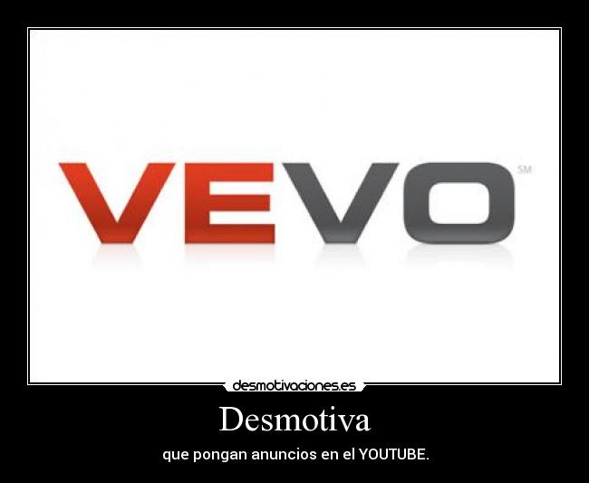 Desmotiva - que pongan anuncios en el YOUTUBE.
