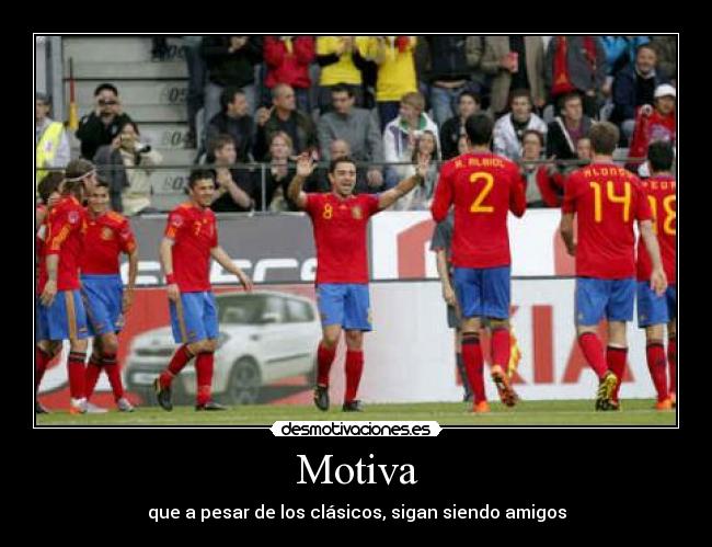 Motiva - que a pesar de los clásicos, sigan siendo amigos