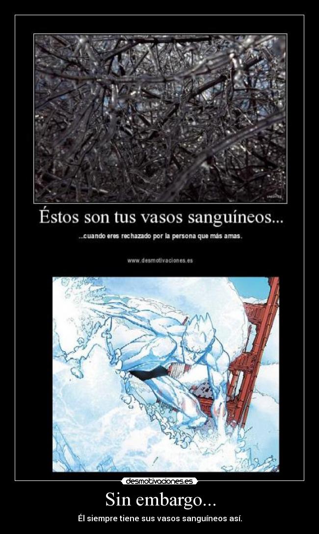 Sin embargo... - Él siempre tiene sus vasos sanguíneos así.