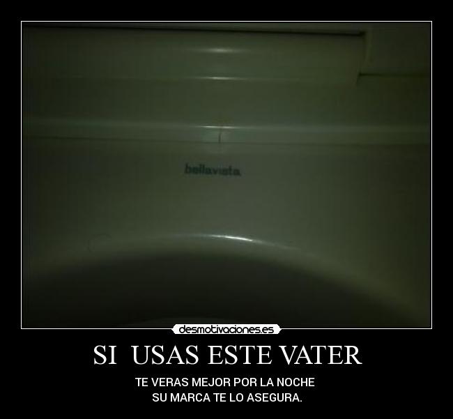 SI USAS ESTE VATER -