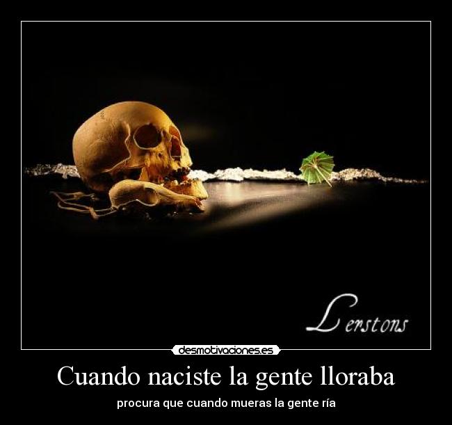 Cuando naciste la gente lloraba - 