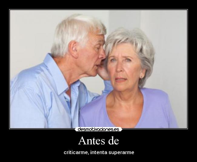 Antes de - criticarme, intenta superarme